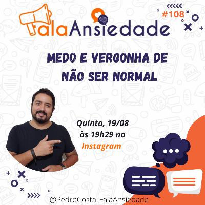 #108 Medo e Vergonha de Não Ser Normal #108 Medo e Vergonha de Não Ser Normal