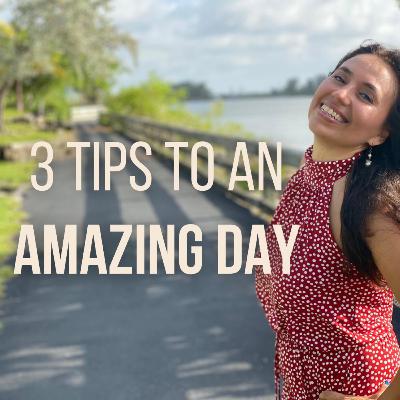 #44 3 Tips to an Amazing Day #44 3 Tips to an Amazing Day