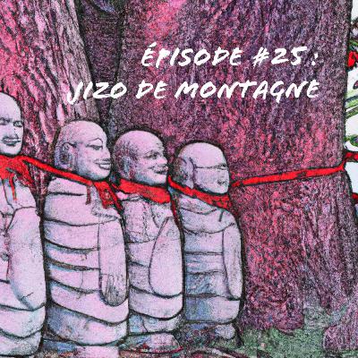 Episode #25 : Jizo de montagne