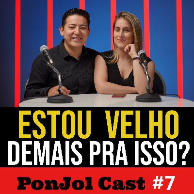 PonJol Cast #07 - Estou velho demais para uma mudança? PonJol Cast #07 - Estou velho demais para uma mudança?