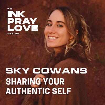 Ep 38: Sky Cowans - Sharing Your Authentic Self