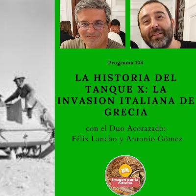 Programa 104 - La Historia del Tanque X: La invasión italiana de Grecia