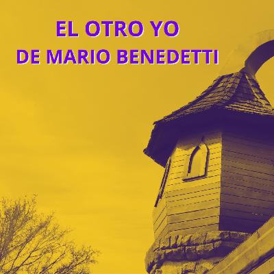 El otro yo, un cuento de Mario Benedetti El otro yo, un cuento de Mario Benedetti