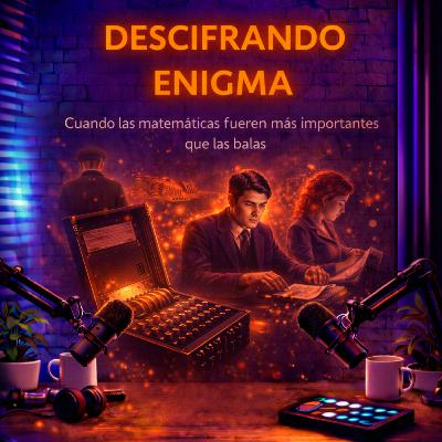 DESCIFRANDO ENIGMA: cuando las matemáticas fueron más importantes que las balas