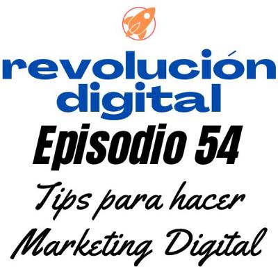 Episodio 54 - Consejos para Crecer en el Marketing Digital