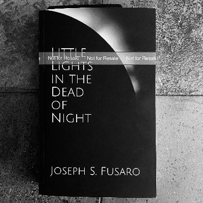 Little Lights in the Dead of Night by Joseph S. Fusaro Little Lights in the Dead of Night by Joseph S. Fusaro
