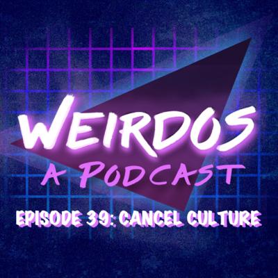 Episode 39: Cancel Culture Episode 39: Cancel Culture
