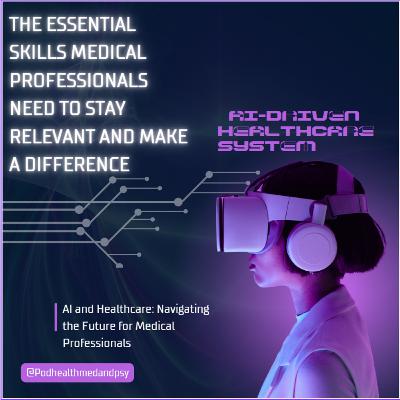 Thriving in AI-Driven Healthcare: Essential Skills for Medical Professionals to Stay Relevant and Make a Difference