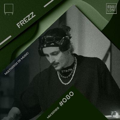 080 - Frezz// EGG x TLT: Multiverse of Music