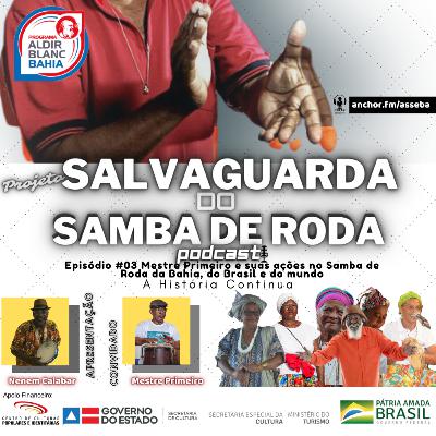 Episódio # 03 MESTRE PRIMEIRO E SUAS AÇÕES NO SAMBA DE RODA DA BAHIA, DO BRASIL E NO MUNDO