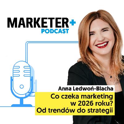 Najważniejsze trendy marketingowe na 2026 rok | Anna Ledwoń-Blacha