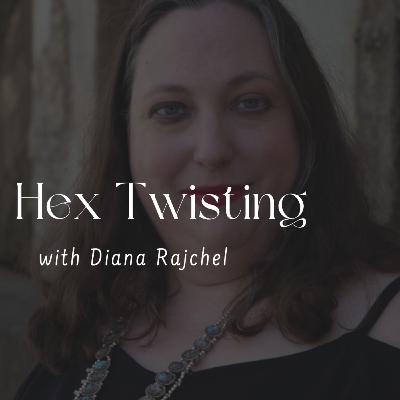 137. Hex Twisting with Diana Rajchel
