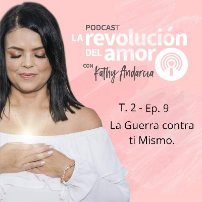La Revolución del Amor Podcast | T2 - E09 | La Guerra contra ti Mismo. La Revolución del Amor Podcast | T2 - E09 | La Guerra contra ti Mismo.
