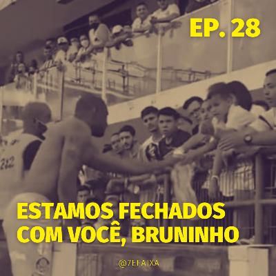 #28 - Estamos fechados com você, Bruninho!!