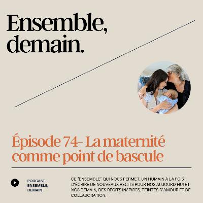 74- La maternité comme point de bascule.