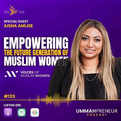 #135 Empowering The Future Generation Of Muslim Women w/ Aisha Amijee