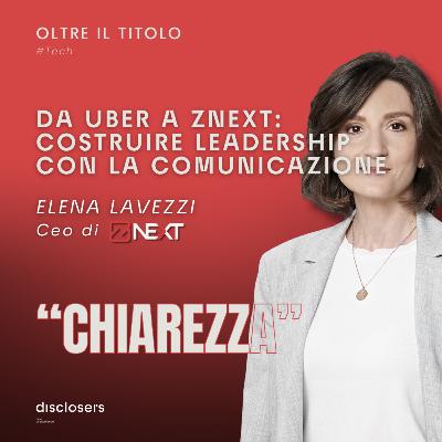 Da Uber a ZNEXT: costruire leadership con la comunicazione - con Elena Lavezzi (CEO di ZNEXT) Da Uber a ZNEXT: costruire leadership con la comunicazione - con Elena Lavezzi (CEO di ZNEXT)