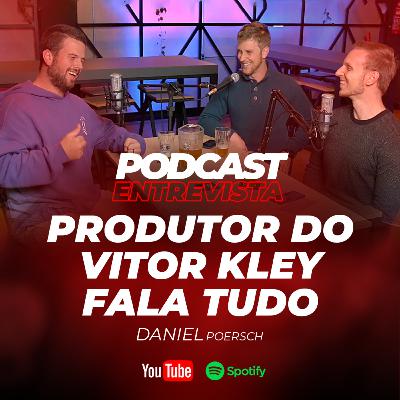 PRODUTOR DO VITOR KLEY ABRE O JOGO com Daniel Poersch