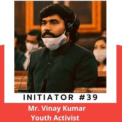 #39 Podcast with Mr. Vinay Kumar | The Initiators |