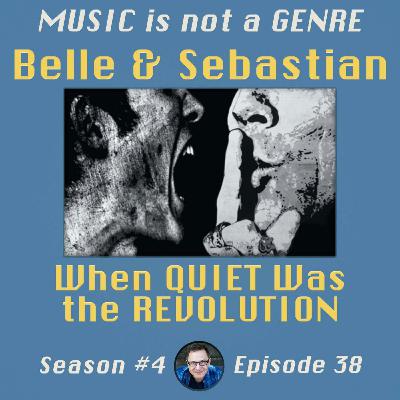Belle & Sebastian - When QUIET Was the REVOLUTION | MUSIC is not a GENRE - Season 4 Episode #38 Belle & Sebastian - When QUIET Was the REVOLUTION | MUSIC is not a GENRE - Season 4 Episode #38