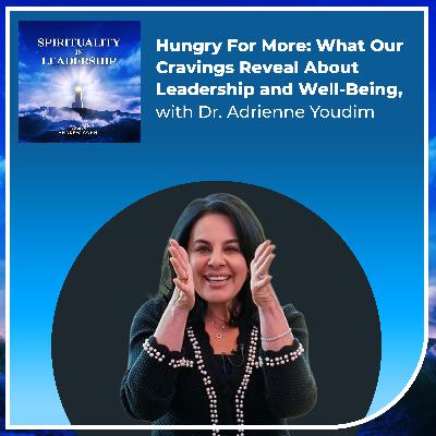 Hungry For More: What Our Cravings Reveal About Leadership and Well-Being, with Dr. Adrienne Youdim