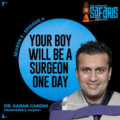 S3 Ep. 4: Your Boy Will Be a Surgeon One Day - Dr. Karan Gandhi