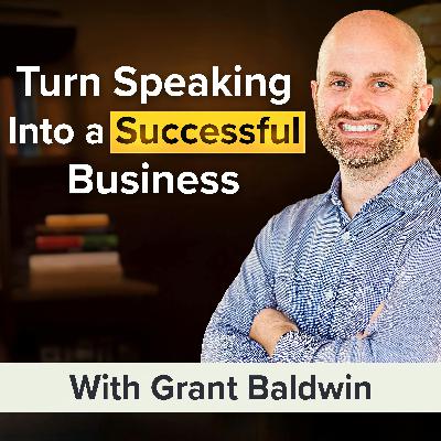 How Grant Baldwin Turned Speaking Into a 7-Figure Business | Grant Baldwin