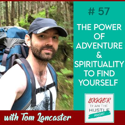 THE POWER OF ADVENTURE AND SPIRITUALITY TO FIND YOURSELF with Tom Lancaster