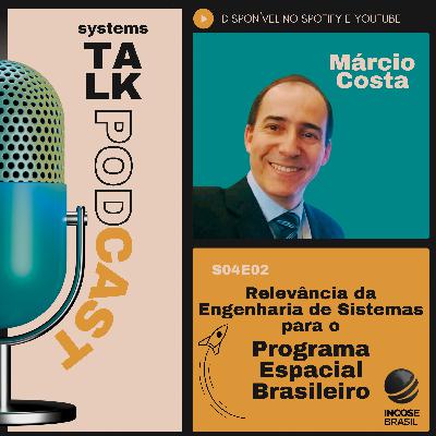Systems Talk S04E02 - Márcio Costa - Relevância da Engenharia de Sistemas para o Programa Espacial Brasileiro