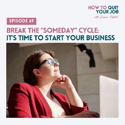 069. Break the "Someday" Cycle: It’s Time to Start Your Business