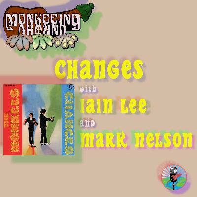 Changes with Iain Lee and Mark Nelson - Monkeeing Around - Episode 68
