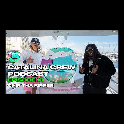 Chip tha Ripper aka KING CHIP : From LimeWire to Legacy – Building an Independent Career & Sharing the Blueprint | CATALINA CREW YACHTCAST