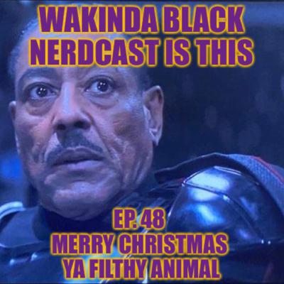 Ep. 48 - Merry Christmas Ya Filthy Animal Ep. 48 - Merry Christmas Ya Filthy Animal