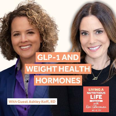 Episode 77: Optimizing Weight Health: Ashley Koff, RD on GLP-1, Hormones, and Personalized Solutions