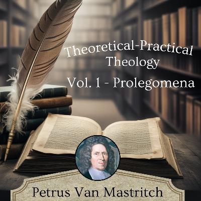 [EP#4] DISTRIBUTION OF THEOLOGY - Petrus Van Mastricht's Theoretical-Practical Theology For Dummies
