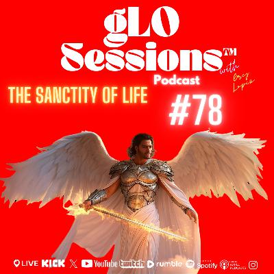#78 The Sanctity of Life #78 The Sanctity of Life