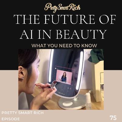 Episode 75:Future of AI in Beauty: What You Need to Know