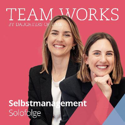 #10 Selbstmanagement: Warum ist das in der Zusammenarbeit im Team wichtig? - Solofolge