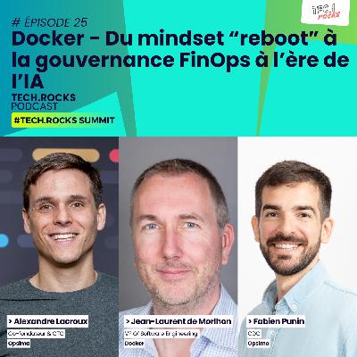 Docker - Du mindset “reboot” à la gouvernance FinOps à l’ère de l’IA - Jean-Laurent de Morhlon, Alexandre Lacroux & Fabien Punin - #S07EP25 Docker - Du mindset “reboot” à la gouvernance FinOps à l’ère de l’IA - Jean-Laurent de Morhlon, Alexandre Lacroux & Fabien Punin - #S07EP25