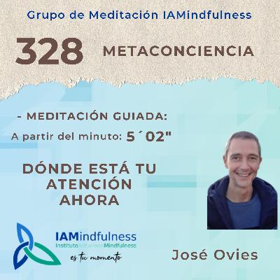 S328 METACONCIENCIA - DÓNDE ESTÁ TU ATENCIÓN AHORA