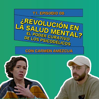 ¿Revolución en la salud mental? El poder curativo de los psicodélicos con Carmen Amezcua - 0008 ¿Revolución en la salud mental? El poder curativo de los psicodélicos con Carmen Amezcua - 0008