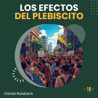 E176: Los efectos nefastos del plebiscito. Daniel Raisbeck E176: Los efectos nefastos del plebiscito. Daniel Raisbeck
