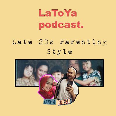 Ep 15 - "Late 20s Parenting Style"