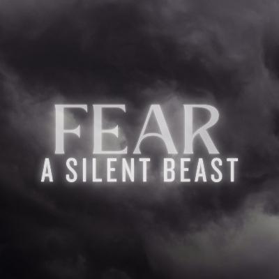 Fear: A Silent Beast Fear: A Silent Beast