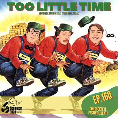 Too Little Time - Ep. 160 | Conoscete il Festival Beat?