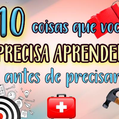 10 Coisas que você PRECISA SABER E TER antes de precisar!