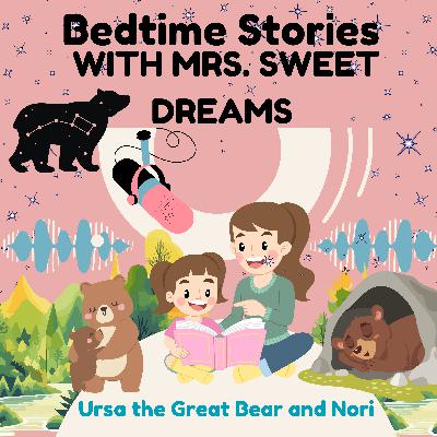Ursa the Great Bear and Nori - Guided Meditation Bedtime Story for Kids – Mrs. Sweet Dreams Bedtime Stories Ursa the Great Bear and Nori - Guided Meditation Bedtime Story for Kids – Mrs. Sweet Dreams Bedtime Stories