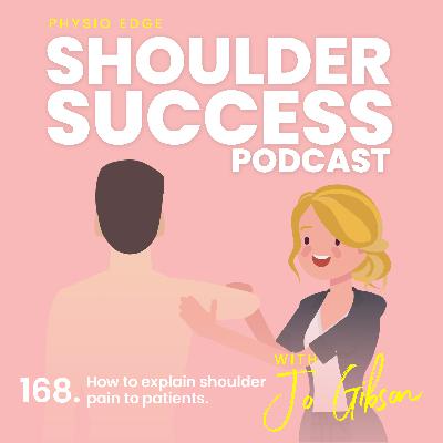168. How to explain shoulder pain to patients. Physio Edge Shoulder Success podcast with Jo Gibson