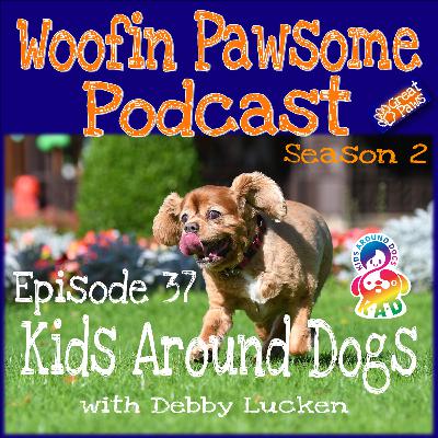Kids Around Dogs with Debby Lucken - Episode 37 Kids Around Dogs with Debby Lucken - Episode 37