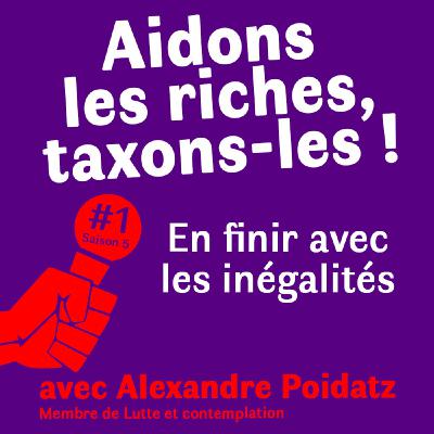 Aidons les riches, taxons-les ! En finir avec les inégalités